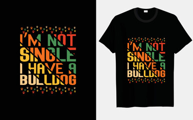 I'm not single, I have a bulldog typography t-shirt design 