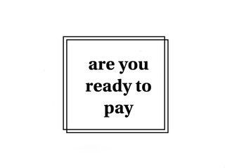 Are you ready to pay