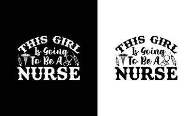 This girl is going to be a nurse, Nurse Quote T shirt design, typography