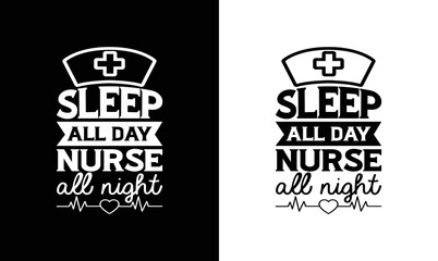 Sleep All Day Nurse All Night, Nurse Quote T shirt design, typography