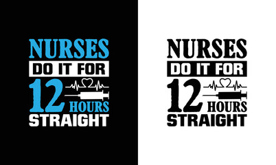 Nurses Do It For 12 Hours Straight Nurse Quote T shirt design, typography