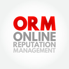 ORM Online Reputation Management - practice of attempting to shape public perception of a person or organization by influencing information about that entity, acronym text concept background