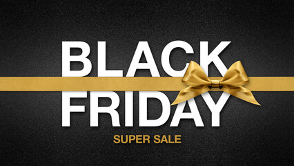 Black Friday super sale written text isolated on black glitter texture background with golden ribbon bow, sign for ticket gift card, advertising banner for sale and shopping . Flyer or label template