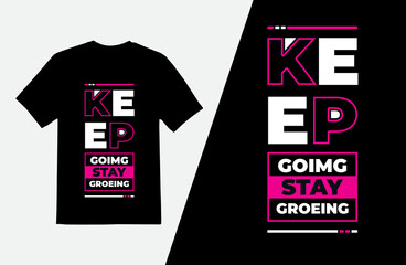 Keep going stay growing Lettering T Shirt Design, Typography Quotes T Shirt Template, Vector illustration