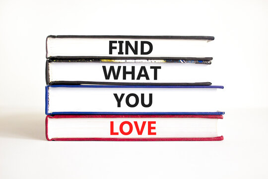 Find what you love symbol. Concept words Find what you love on books. Beautiful white table white background. Business, psychological find what you love concept. Copy space.