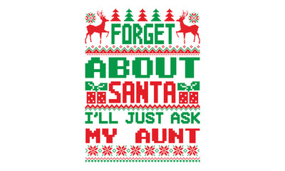 Forget about santa I’ll just ask my aunt - ugly christmas sweater t shirt Design and svg, Calligraphy T-shirt design, EPS, SVG Files for Cutting, bag, cups, card, EPS 10
