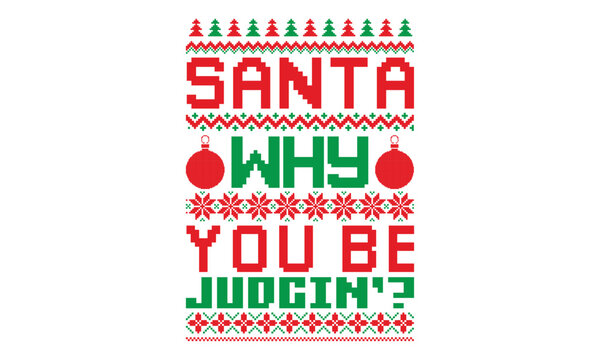 Santa why you be judgin’ - ugly christmas sweater t shirt Design and svg, Calligraphy T-shirt design, EPS, SVG Files for Cutting, bag, cups, card, EPS 10