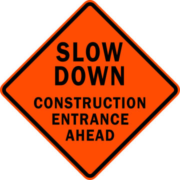 Slow Down - Contruction Entrance Ahead - Road Work Sign