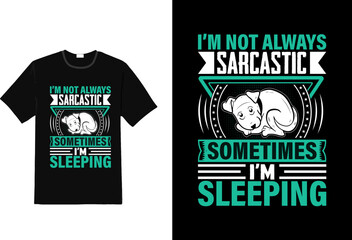 I m not always sarcastic sometimes i m sleeping  t shirt design