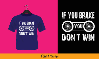 If You Brake You Don't Win - t shirt design.