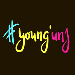 Young'uns - simple inspire motivational quote. Youth slang, idiom. Hand drawn lettering. Print for inspirational poster, t-shirt, bag, cups, card, flyer, sticker, badge. Cute funny vector writing
