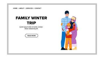 family winter trip vector. snow fun, happy girl, vacation child, travel leisure, holiday cold joy, man together family winter trip web flat cartoon illustration