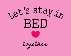 Fototapeta na wymiar Lets stay in bed love together Typography t shirt print design vector illustration ready to print