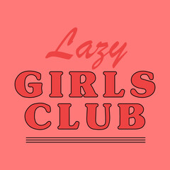 Lazy girls club typography t shirt print vector illustration design ready to print