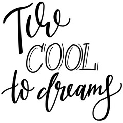 Hand drawn kids lettering "too cool to dreams" isolated on transparent backround