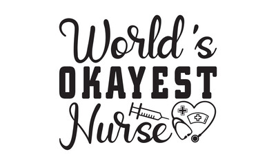 World's Okayest Nurse svg, Nurse Svg, Nurse svg bundle hand lettered, nurse quotes svg, doctor svg, stethoscope svg, nurse life svg, medical svg | nursing svg | nurse png, Nurse Svg File for Cricut