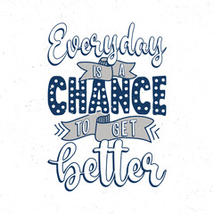 Everyday is a chance to get better, Hand lettering inspirational quote