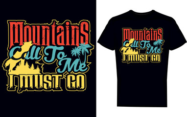mountains call to me i must go t-shirt design