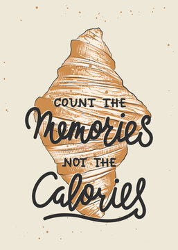 Naklejki Vector motivational and inspirational food poster, wall decoration, t-shirt print. Count the memories not the calories, modern brush calligraphy with engraved croissant sketch. Handwritten lettering.