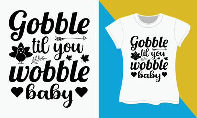 Thanksgiving Typography T-shirt Design, Gobble til you wobble baby