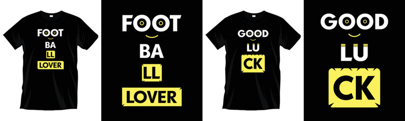 Football lover and good luck. Modern inspirational typography t-shirt design for prints, apparel, vector, art, illustration, typography, poster, template, and trendy black tee shirt design.