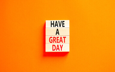 Have a great day symbol. Concept words Have a great day on wooden blocks. Beautiful orange table...