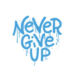 Never Give Up - Motivational lettering quote in grunge street art style. Spray paint urban graffiti stencil. Rough textured vector illustration.
