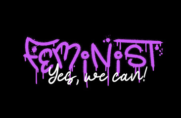 Feminist, yes we can quote. Urban street graffiti style with splash effects and drops in purple on black background. Vector Illustration for printing, backgrounds, covers, posters, stickers - obrazy, fototapety, plakaty