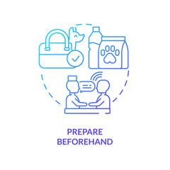 Prepare beforehand blue gradient concept icon. Planning pets travel with veterinarian. Fly tip abstract idea thin line illustration. Isolated outline drawing. Myriad Pro-Bold font used