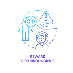 Beware of surroundings blue gradient concept icon. Protect yourself while travel. Be careful. Safety tips abstract idea thin line illustration. Isolated outline drawing. Myriad Pro-Bold font used