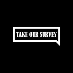 Take our survey speech bubble icon isolated on dark background