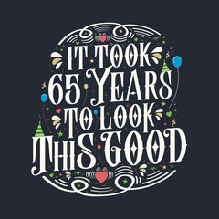 It took 65 years to look this good 65 Birthday and 65 anniversary celebration Vintage lettering design.