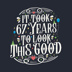 Naklejka premium It took 67 years to look this good 67 Birthday and 67 anniversary celebration Vintage lettering design.