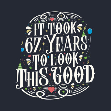 It took 67 years to look this good 67 Birthday and 67 anniversary celebration Vintage lettering design.