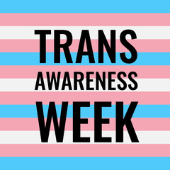 Trans Awareness Week typography poster. LGBT community event in November. Vector template for banners, signs, logo design, card, etc