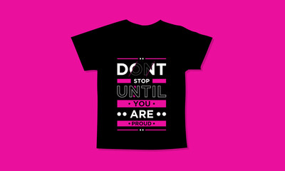 Dont stop until you are proud motivational quotes t shirt design l Modern quotes apparel design l Inspirational custom typography quotes streetwear design l Wallpaper l Background design