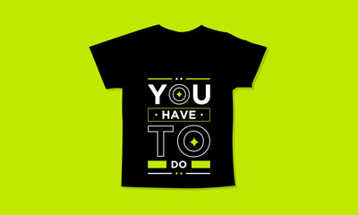 You have to do motivational quotes t shirt design l Modern quotes apparel design l Inspirational custom typography quotes streetwear design l Wallpaper l Background design