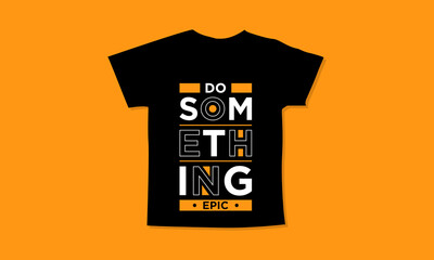 Do something epic motivational quotes t shirt design l Modern quotes apparel design l Inspirational custom typography quotes streetwear design l Wallpaper l Background design
