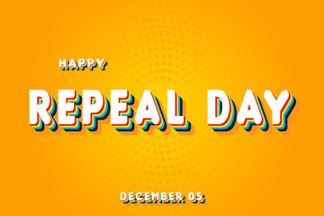 Happy Repeal Day, December 05. Calendar of November Retro Text Effect, Vector design
