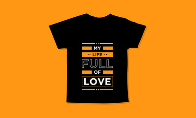 My life full of love motivational quotes t shirt design l Modern quotes apparel design l Inspirational custom typography quotes streetwear design l Wallpaper l Background design