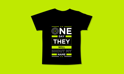 One day they will shout my name motivational quotes t shirt design l Modern quotes apparel design l Inspirational custom typography quotes streetwear design l Wallpaper l Background design