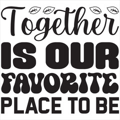 Together is our favorite place to be