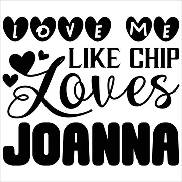 Love Me Like Chip Loves Joanna