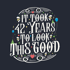 It took 42 years to look this good. 42 Birthday and 42 anniversary celebration Vintage lettering design. - obrazy, fototapety, plakaty