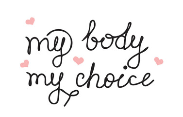 Fototapeta na wymiar My Body My Choice calligraphy lettering text illustration for women support.