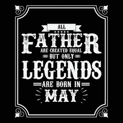 All Father are equal but only legends are born in May, Birthday gifts for women or men, Vintage birthday shirts for wives or husbands, anniversary T-shirts for sisters or brother