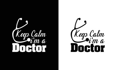 Keep calm I'm a Doctor, Doctor Quote T shirt design, typography