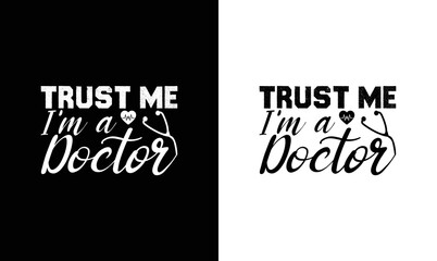 Fototapeta na wymiar Trust Me I'm a Doctor, Doctor Quote T shirt design, typography