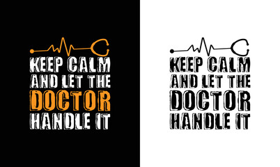 Keep Calm And Let The Doctor Handle It, Doctor Quote T shirt design, typography
