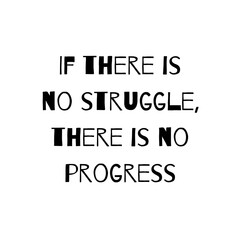 If there is no struggle, there is no progress. Typography for print or use as poster, card, flyer or T Shirt